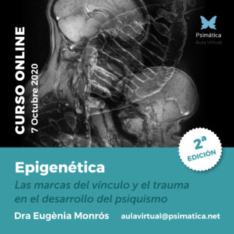 Curso online: Epigenética, las  marcas del vínculo y el trauma en el desarrollo del psiquismo.   Dra. Eugènia Monrós